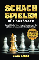 Schach spielen für Anfänger von Georg Kaiser