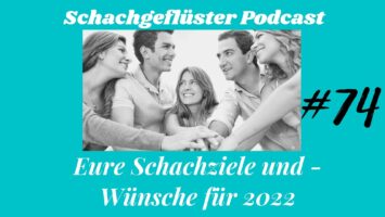 #74 | Eure Schachziele und -Wünsche für 2022